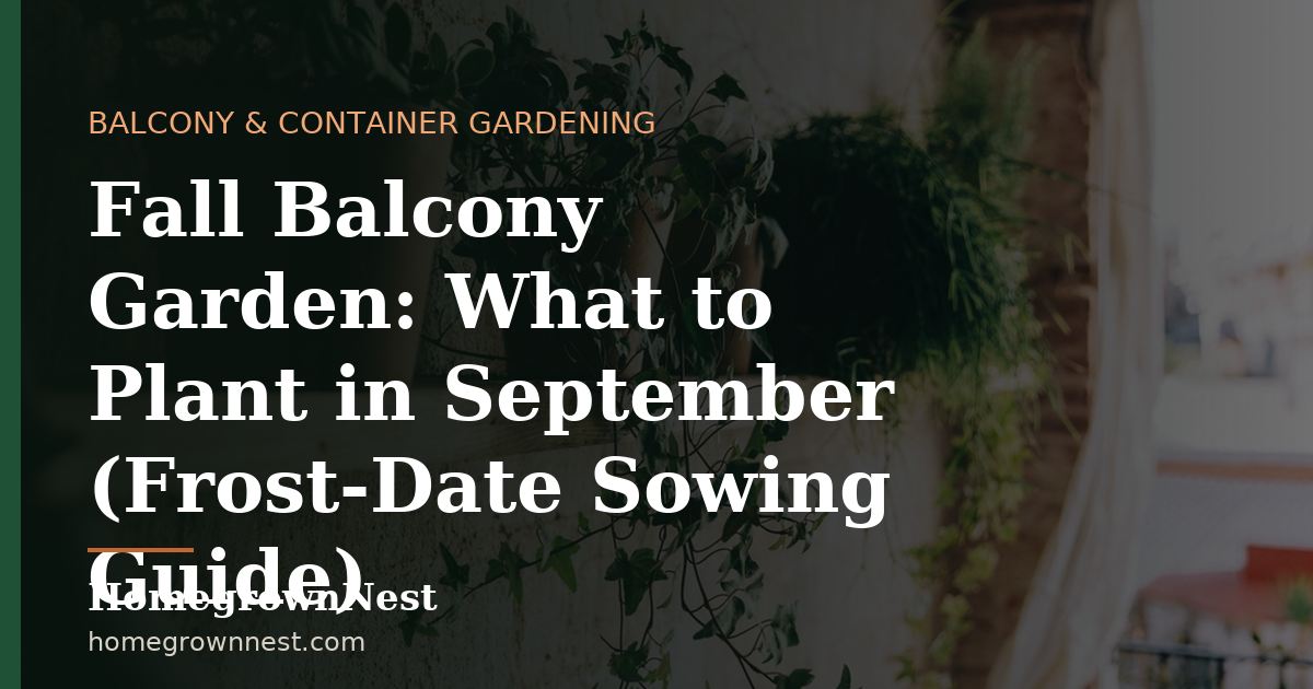 Fall Balcony Garden: What to Plant in September (Frost-Date Sowing Guide)