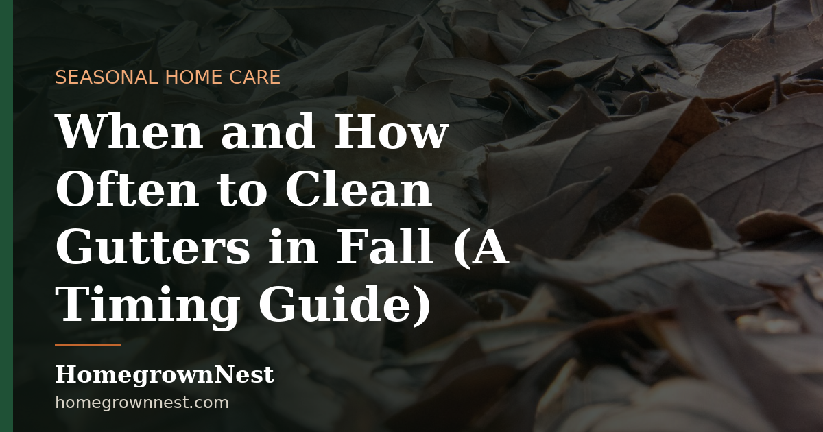 When and How Often to Clean Gutters in Fall (A Timing Guide)